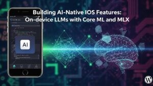 Building AI‑Native iOS Features: On‑device LLMs with Core ML and MLX